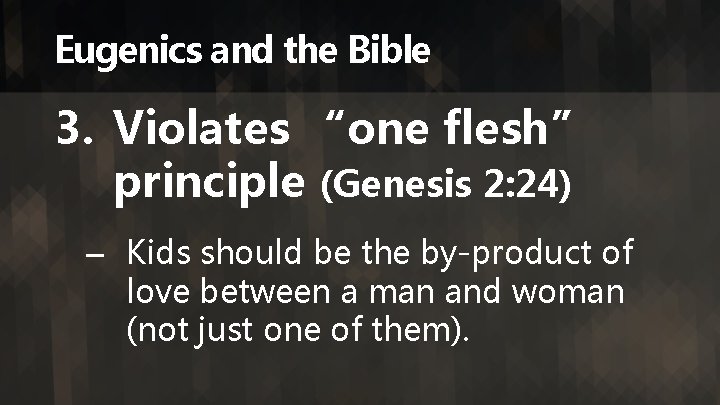 Eugenics and the Bible 3. Violates “one flesh” principle (Genesis 2: 24) – Kids