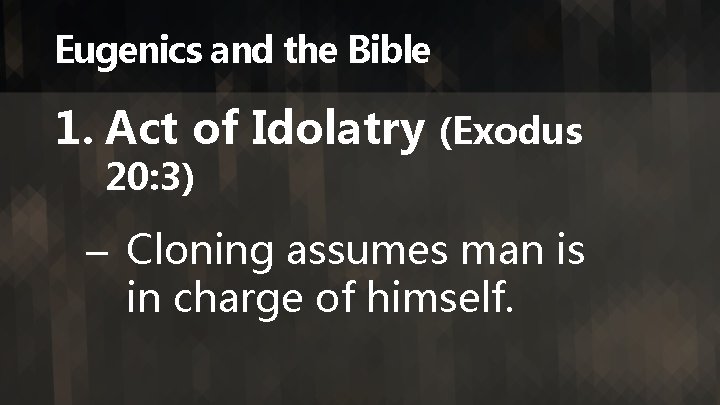 Eugenics and the Bible 1. Act of Idolatry (Exodus 20: 3) – Cloning assumes