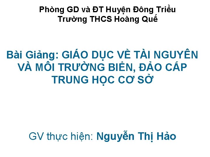 Phòng GD và ĐT Huyện Đông Triều Trường THCS Hoàng Quế Bài Giảng: GIÁO