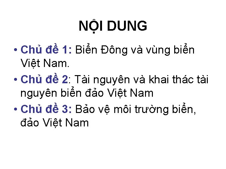 NỘI DUNG • Chủ đề 1: Biển Đông và vùng biển Việt Nam. •