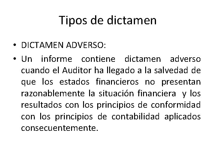 Tipos de dictamen • DICTAMEN ADVERSO: • Un informe contiene dictamen adverso cuando el