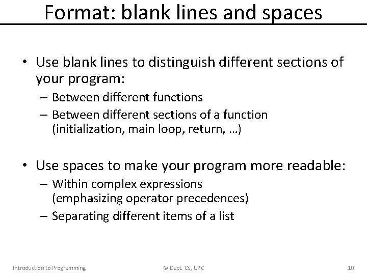 Format: blank lines and spaces • Use blank lines to distinguish different sections of