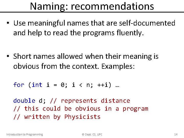 Naming: recommendations • Use meaningful names that are self-documented and help to read the