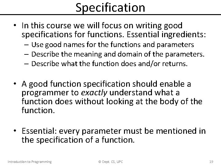 Specification • In this course we will focus on writing good specifications for functions.