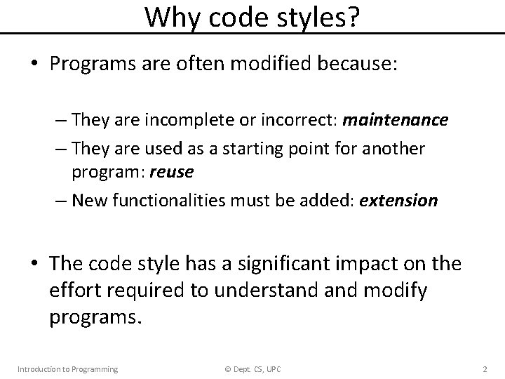 Why code styles? • Programs are often modified because: – They are incomplete or