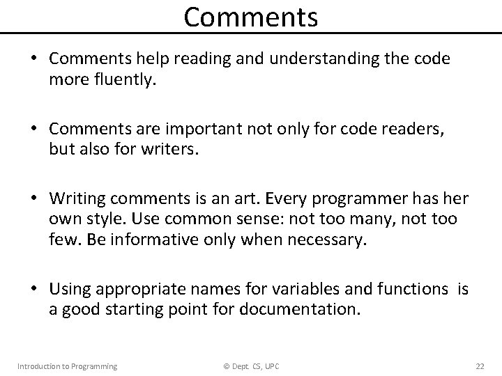 Comments • Comments help reading and understanding the code more fluently. • Comments are