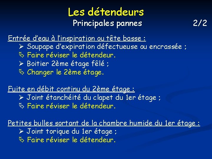 Les détendeurs Principales pannes 2/2 Entrée d’eau à l’inspiration ou tête basse : Soupape