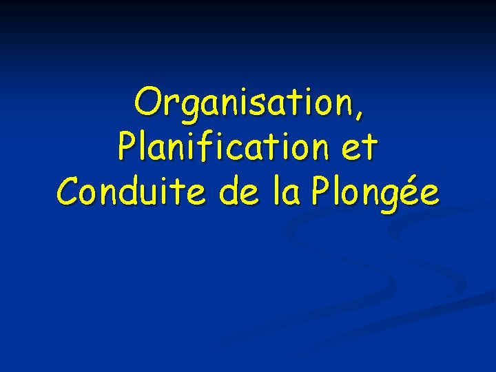 Organisation, Planification et Conduite de la Plongée 