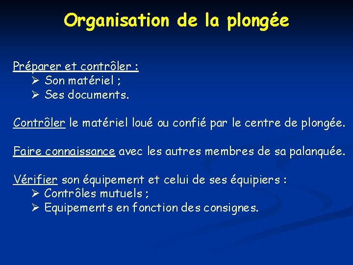 Organisation de la plongée Préparer et contrôler : Son matériel ; Ses documents. Contrôler