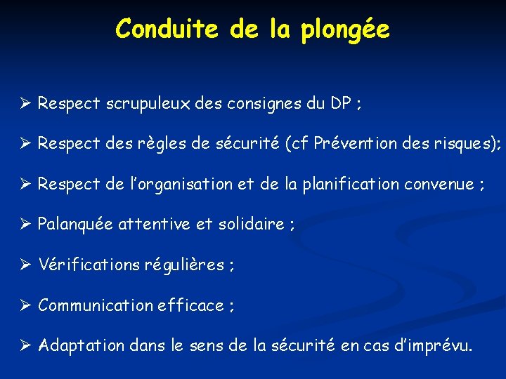 Conduite de la plongée Respect scrupuleux des consignes du DP ; Respect des règles
