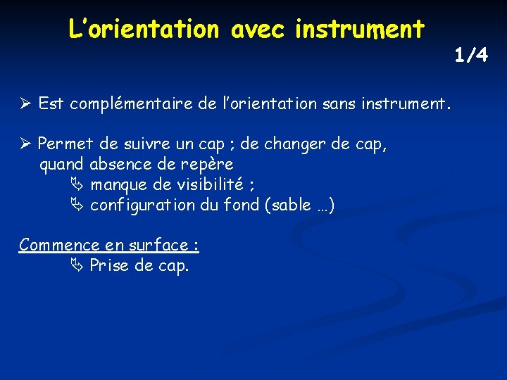 L’orientation avec instrument Est complémentaire de l’orientation sans instrument. Permet de suivre un cap