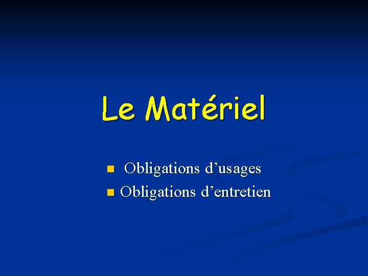 Le Matériel Obligations d’usages n Obligations d’entretien n 