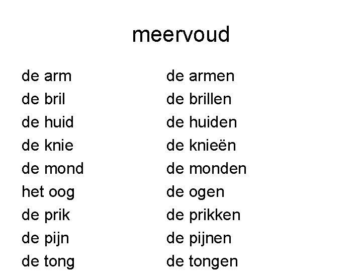 meervoud de arm de bril de huid de knie de mond het oog de