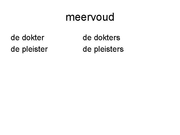 meervoud de dokter de pleister de dokters de pleisters 