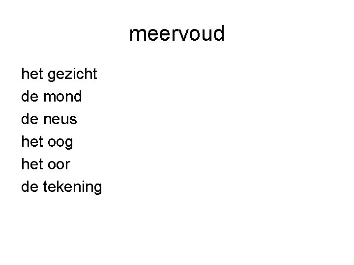 meervoud het gezicht de mond de neus het oog het oor de tekening 