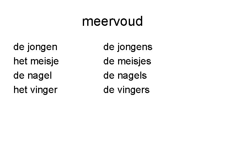 meervoud de jongen het meisje de nagel het vinger de jongens de meisjes de