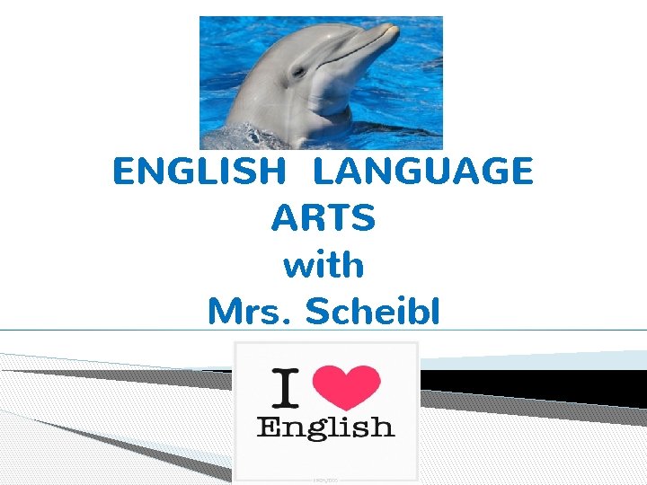 Welcome to ENGLISH LANGUAGE ARTS with Mrs. Scheibl 