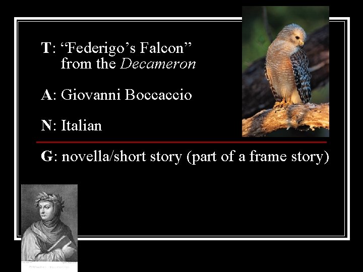 T: “Federigo’s Falcon” from the Decameron A: Giovanni Boccaccio N: Italian G: novella/short story