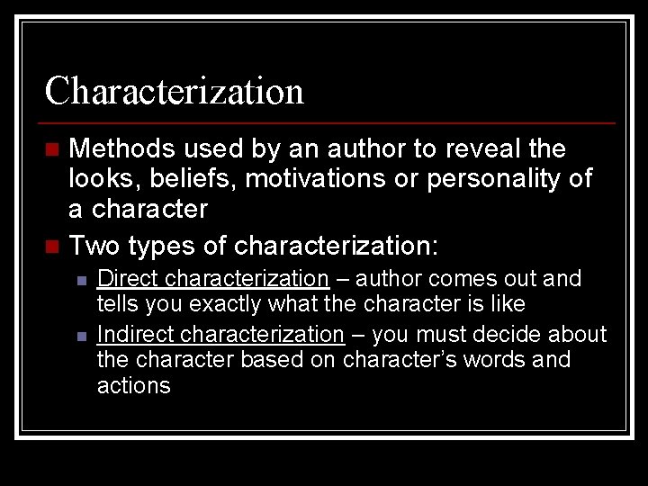 Characterization Methods used by an author to reveal the looks, beliefs, motivations or personality