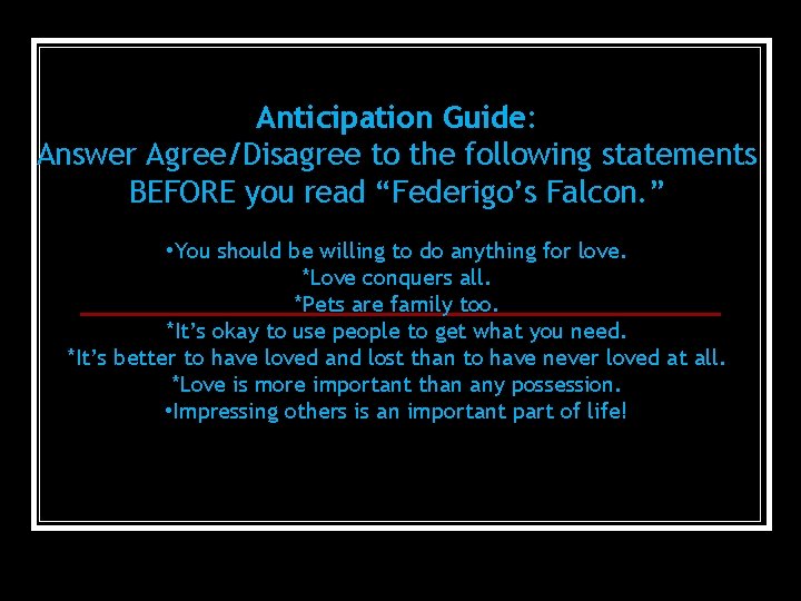 Anticipation Guide: Answer Agree/Disagree to the following statements BEFORE you read “Federigo’s Falcon. ”