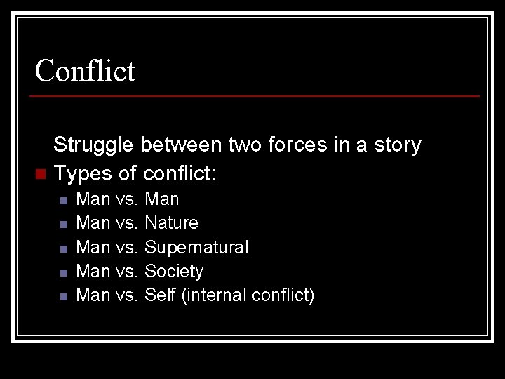 Conflict Struggle between two forces in a story n Types of conflict: n n