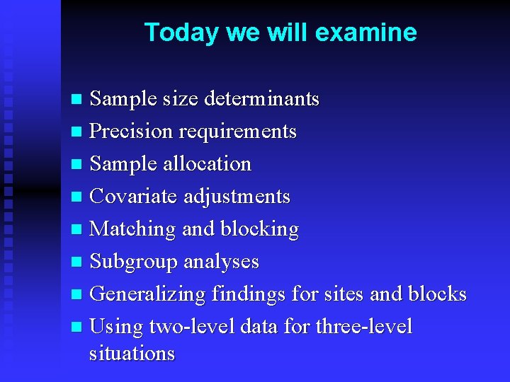 Today we will examine Sample size determinants n Precision requirements n Sample allocation n