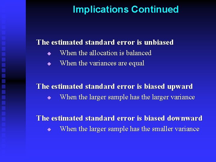 Implications Continued The estimated standard error is unbiased u u When the allocation is