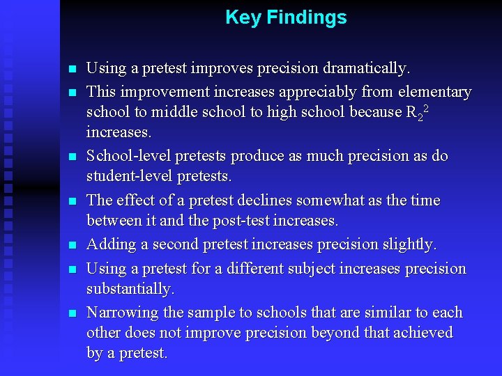 Key Findings n n n n Using a pretest improves precision dramatically. This improvement