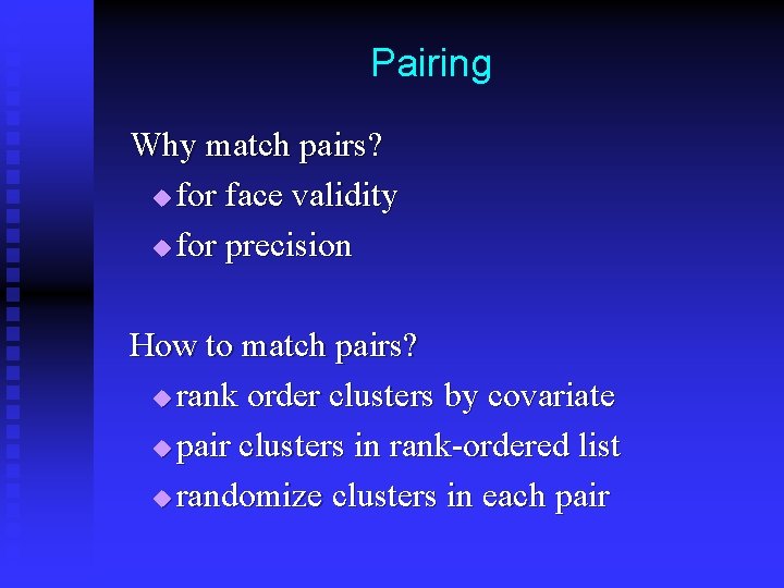 Pairing Why match pairs? u for face validity u for precision How to match