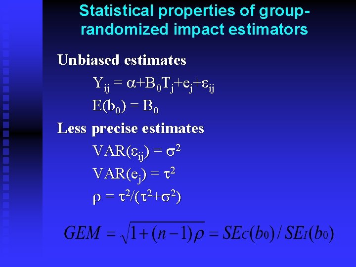 Statistical properties of grouprandomized impact estimators Unbiased estimates Yij = a+B 0 Tj+ej+eij E(b