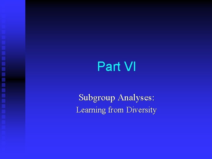 Part VI Subgroup Analyses: Learning from Diversity 