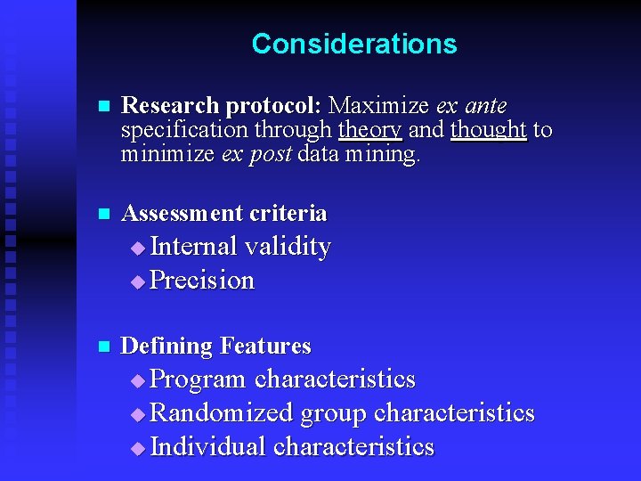 Considerations n Research protocol: Maximize ex ante specification through theory and thought to minimize