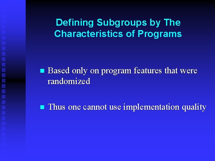 Defining Subgroups by The Characteristics of Programs n Based only on program features that