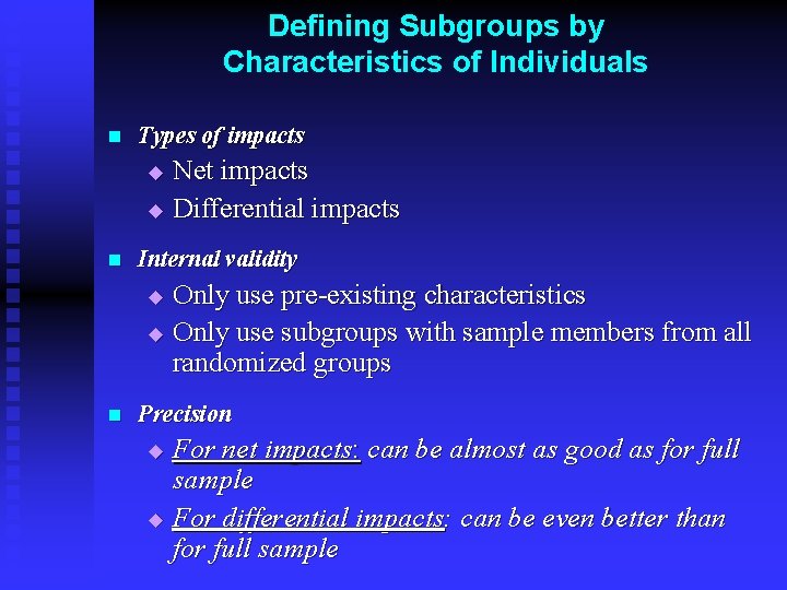 Defining Subgroups by Characteristics of Individuals n Types of impacts Net impacts u Differential