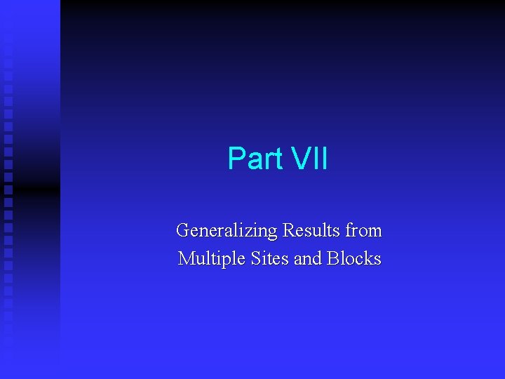 Part VII Generalizing Results from Multiple Sites and Blocks 