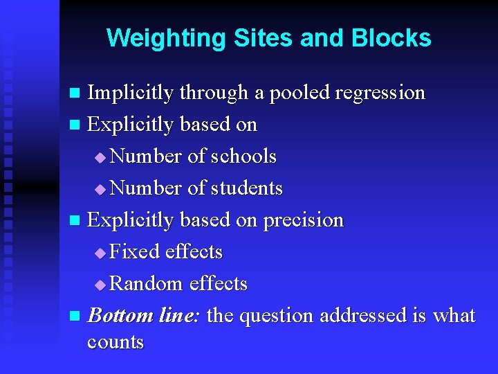 Weighting Sites and Blocks Implicitly through a pooled regression n Explicitly based on u