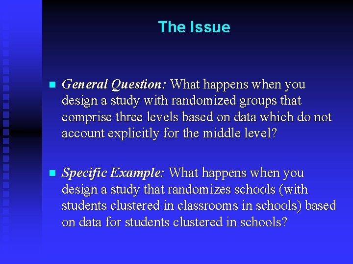 The Issue n General Question: What happens when you design a study with randomized