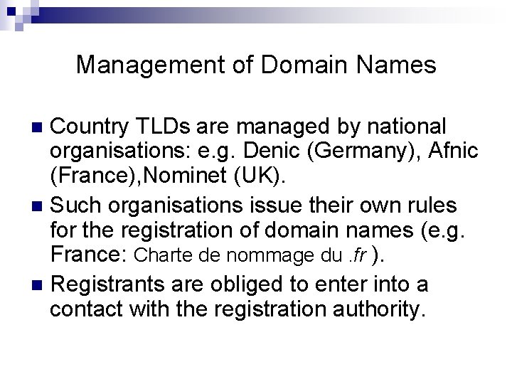 Management of Domain Names Country TLDs are managed by national organisations: e. g. Denic