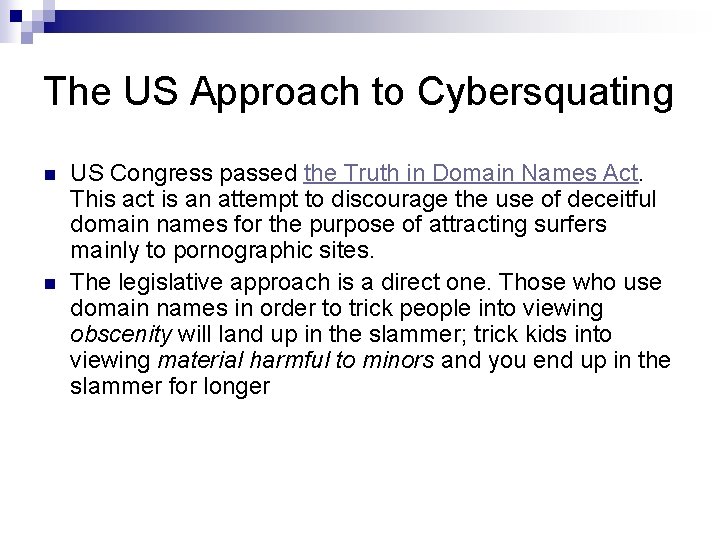 The US Approach to Cybersquating n n US Congress passed the Truth in Domain