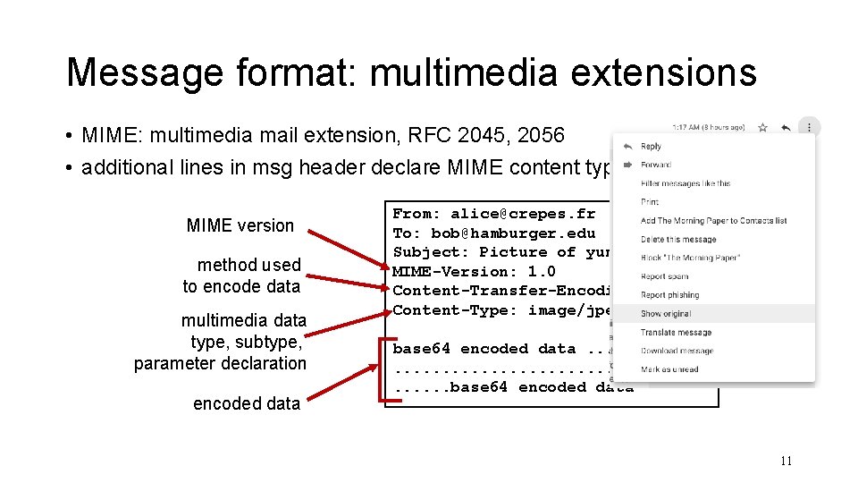 Message format: multimedia extensions • MIME: multimedia mail extension, RFC 2045, 2056 • additional