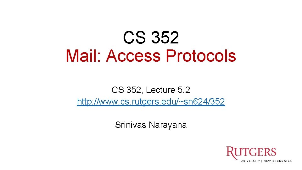 CS 352 Mail: Access Protocols CS 352, Lecture 5. 2 http: //www. cs. rutgers.