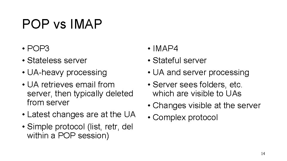 POP vs IMAP • POP 3 • Stateless server • UA-heavy processing • UA