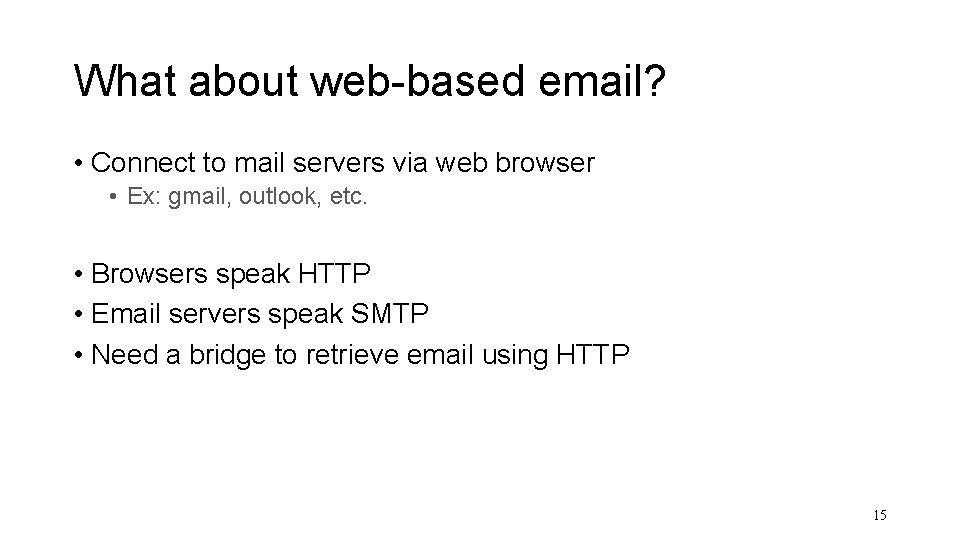 What about web-based email? • Connect to mail servers via web browser • Ex: