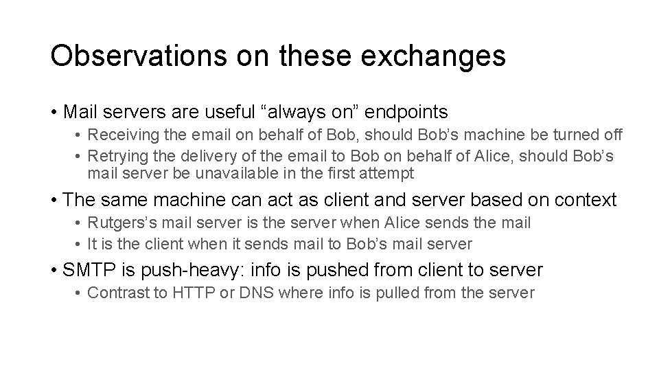 Observations on these exchanges • Mail servers are useful “always on” endpoints • Receiving