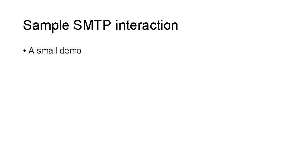 Sample SMTP interaction • A small demo 
