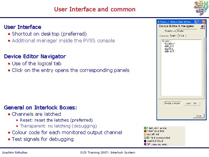 User Interface and common User Interface • Shortcut on desktop (preferred) • Additional manager