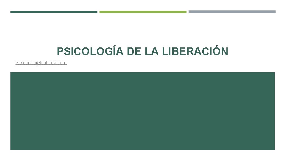 PSICOLOGÍA DE LA LIBERACIÓN iselatindu@outlook. com 