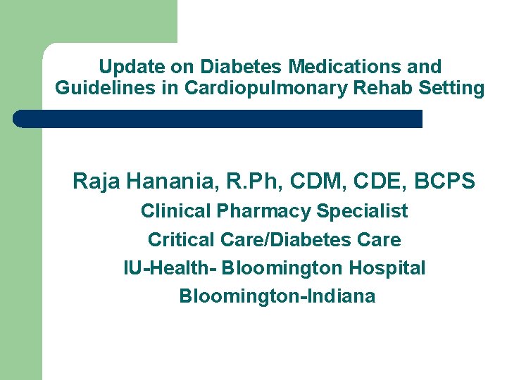 Update on Diabetes Medications and Guidelines in Cardiopulmonary Rehab Setting Raja Hanania, R. Ph,
