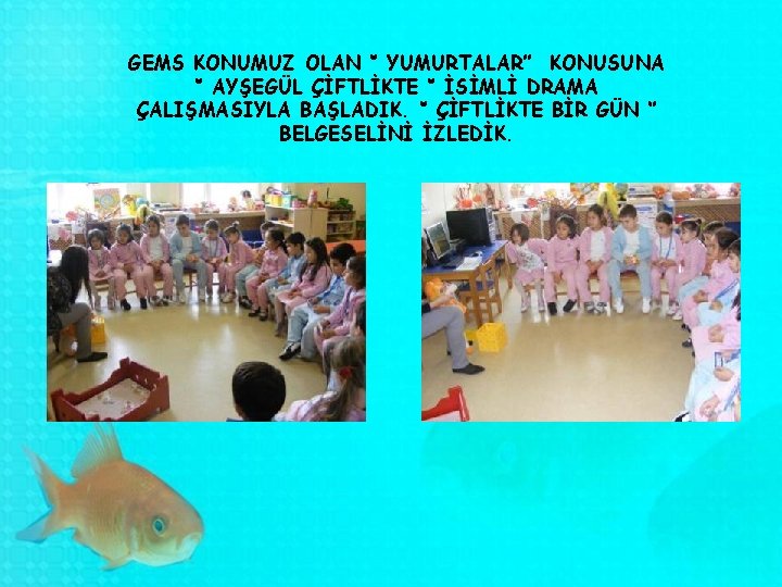 GEMS KONUMUZ OLAN ‘’ YUMURTALAR’’ KONUSUNA ‘’ AYŞEGÜL ÇİFTLİKTE ‘’ İSİMLİ DRAMA ÇALIŞMASIYLA BAŞLADIK.