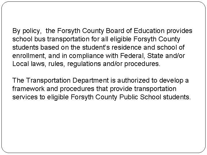 By policy, the Forsyth County Board of Education provides school bus transportation for all